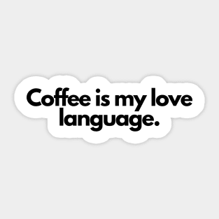 Coffee is my love language. Sticker